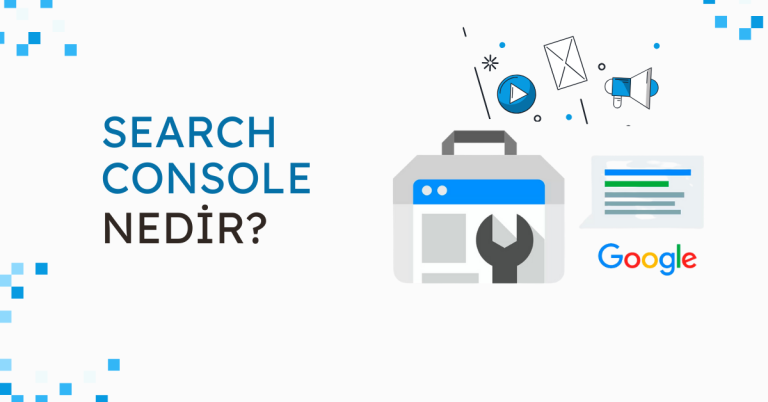 Search Console Nedir, Nasıl Kullanılır