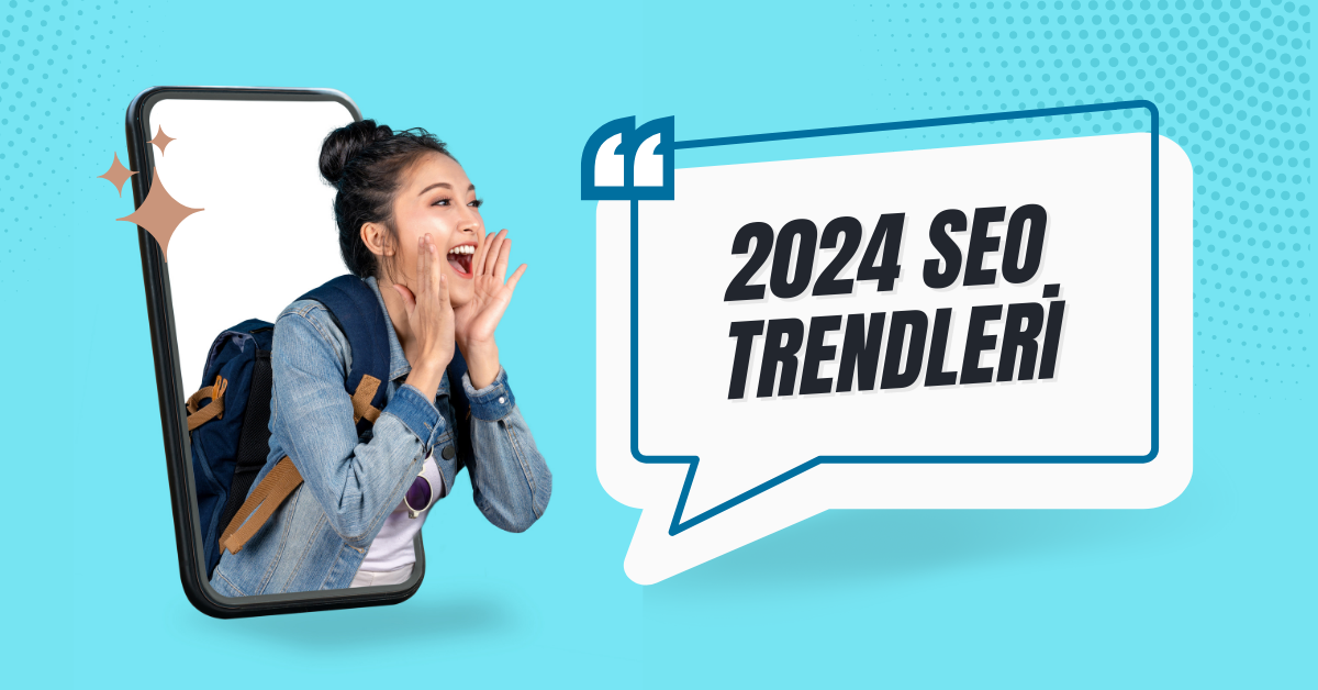 2024 SEO Trendleri Bu Sene Çok Farklı SEO Eğitim