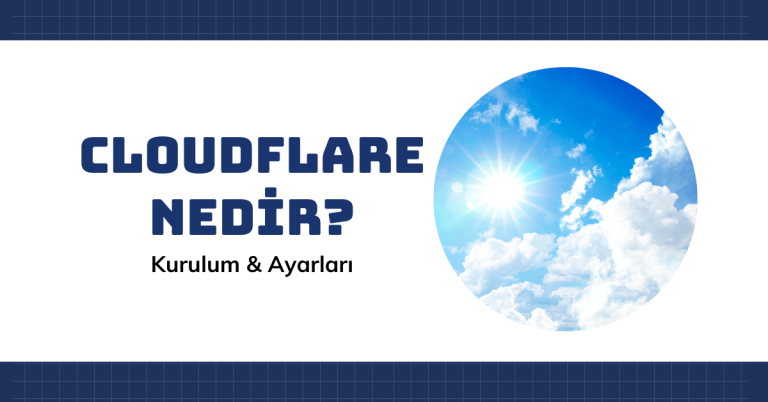 Cloudflare Nedir – Kurulum & Ayarlar