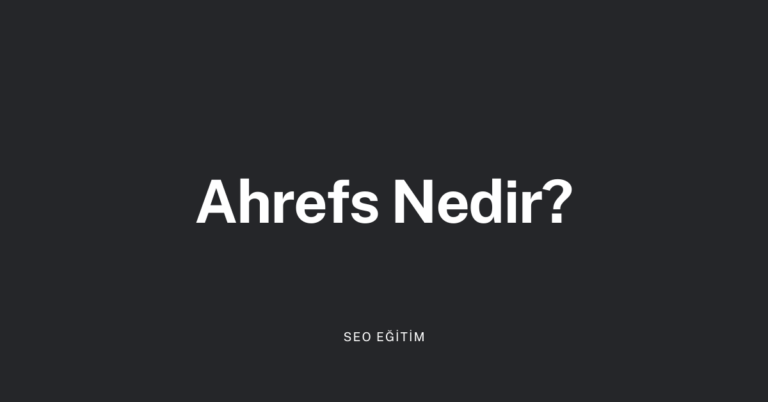 Ahrefs Nedir, Ne İşe Yarar?