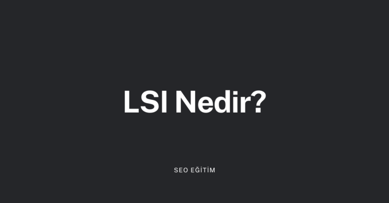 LSI (Latent Semantic Indexing) Nedir?