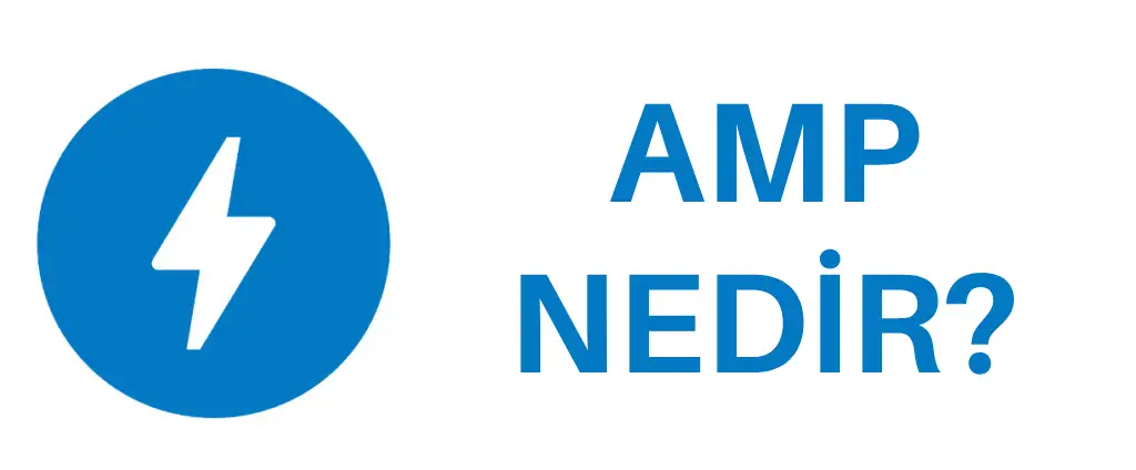 AMP Nedir? Mobilde Hızlı ve Akıcı Web Deneyimi