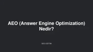AEO (Answer Engine Optimization) Nedir?