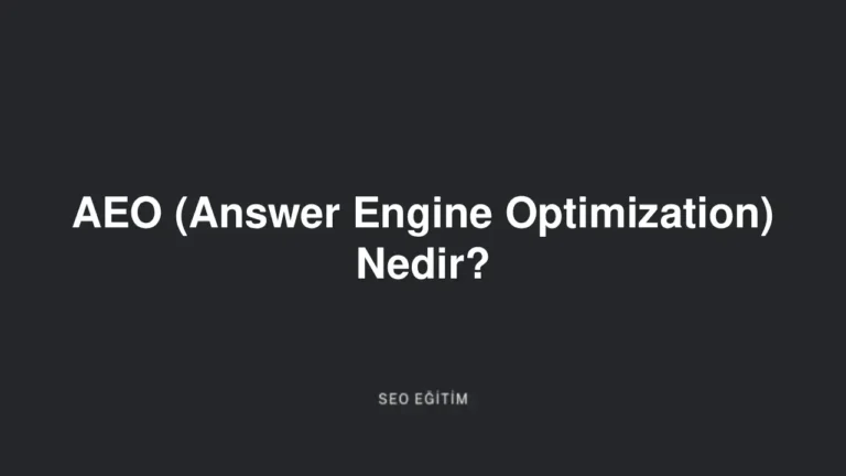 AEO (Answer Engine Optimization) Nedir?