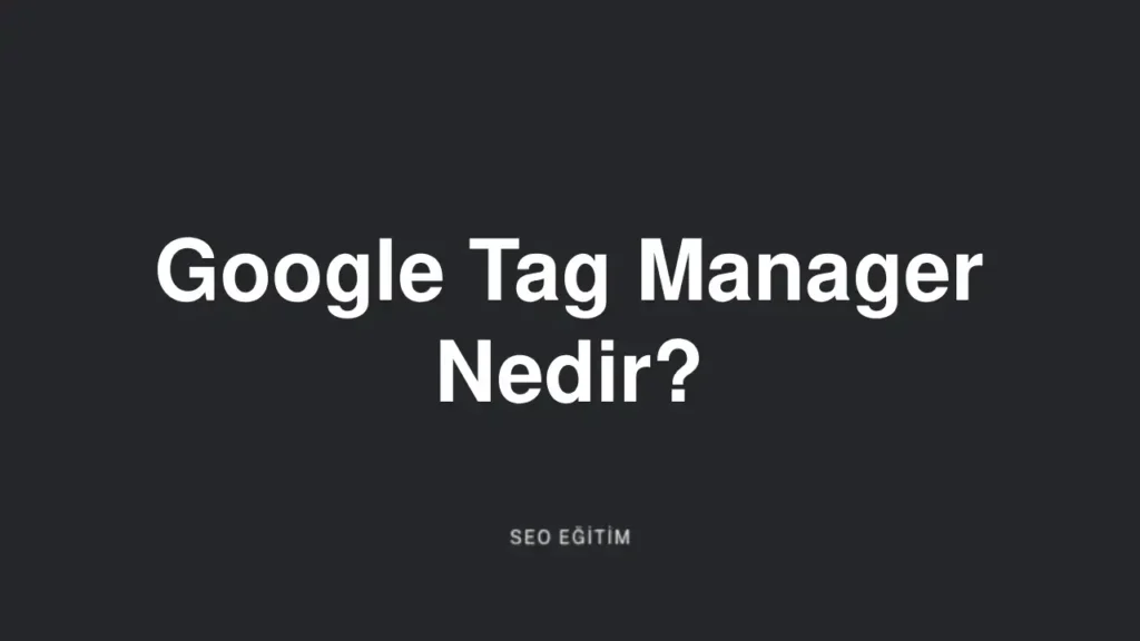 google tag manager nedir