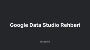 Google Data Studio Rehberi